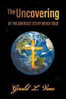 The Uncovering: of the Greatest Story Never Told 1641517557 Book Cover