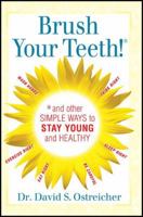 Brush Your Teeth! and other simple ways to stay young and healthy 1460937759 Book Cover