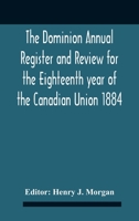 The Dominion Annual Register And Review For The Eighteenth Year Of The Canadian Union 1884 9354187269 Book Cover