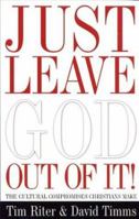 Just Leave God Out of It: The Cultural Compromises Christians Make 0781440564 Book Cover