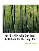 On the Hills with Our Lord : Reflections for the Holy Hour 052676449X Book Cover