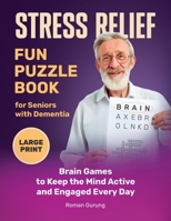Stress Relief: Fun Puzzle Book for Seniors with Dementia: Brain Games to Keep the Mind Active and Engaged Every Day 1069015504 Book Cover