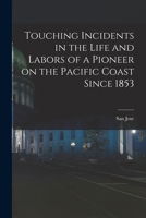 Touching Incidents in the Life and Labors of a Pioneer on the Pacific Coast Since 1853 B0BP2SQHMF Book Cover