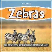Zebras: Children's Book With Intriguing Informative Facts 1071712373 Book Cover