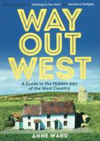 Way Out West: A Guide to the Hidden Joys of the West Country 190702557X Book Cover