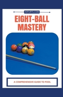 Eight-Ball Mastery: A Comprehensive Guide to Pool B0CTS626G3 Book Cover