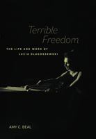 Terrible Freedom: The Life and Work of Lucia Dlugoszewski 0520386655 Book Cover