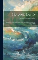 Sea and Land: Features of Coasts and Oceans, With Special Reference to the Life of Man 1021624942 Book Cover