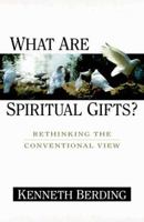 What Are Spiritual Gifts?: Rethinking the Conventional View 0825421241 Book Cover