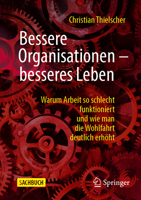 Bessere Organisationen - Besseres Leben: Warum Arbeit So Schlecht Funktioniert Und Wie Man Die Wohlfahrt Deutlich Erhöht 3658468009 Book Cover