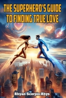 The Superhero's Guide to Finding True Love B0C126THHQ Book Cover