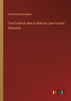 Von Friedrich dem Großen bis zum Fürsten Bismarck 3368428942 Book Cover