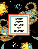 Mental Health Log Book for Scorpios 1953332226 Book Cover