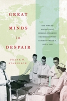 Great Minds in Despair: The Forced Migration of German-Speaking Neuroscientists to North America, 1933 to 1989 (McGill-Queen's Associated Medical ... the History of Medicine, Health, and Society) 0228024595 Book Cover