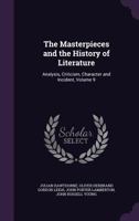The Masterpieces and the History of Literature, Analysis, Criticism, Character and Incident Volume 9 1147082006 Book Cover