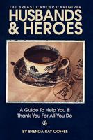 Husbands and Heroes the Breast Cancer Caregiver: A Guide to Help and Thank You for All You Do 1439254680 Book Cover