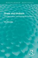 Dress and Undress: The Restoration and Eighteenth Century 1032914947 Book Cover
