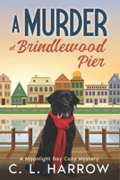 A Murder at Brindlewood Pier: A Moonlight Bay Cozy Mystery B0GXZJ1PPF Book Cover