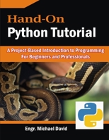 Hand-On Python Tutorial: Project-Based Introduction to Programming For Beginners and Professionals B09FNLYPFP Book Cover