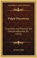 Pulpit Discourses, Expository and Practical, and College Addresses, & C 1354479750 Book Cover