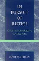 In Pursuit of Justice: Christian-Democratic Explorations 074253524X Book Cover