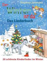 Der Winter ist da - 20 schönste Kinderlieder im Winter: Das Liederbuch mit allen Texten, Noten und Gitarrengriffen zum Mitsingen und Mitspielen 1975877446 Book Cover