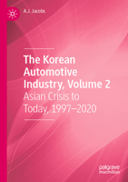 The Korean Automotive Industry, Volume 2: Asian Crisis to Today, 1997-2020 303136452X Book Cover