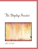 The Stripling Preacher, or a Sketch of the Life and Character, With the Theological Remains, of the Rev. Alexander S. Byrne 1014824966 Book Cover