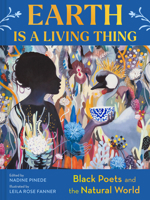 Earth Is a Living Thing: Black Poets and the Natural World 1797225782 Book Cover