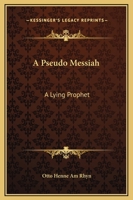 A Pseudo Messiah: A Lying Prophet 1425314333 Book Cover