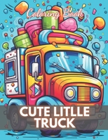 Cute Litlle Truck Coloring Book: High-Quality and Unique Coloring Pages B0CP9MLTKV Book Cover