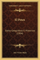 El Peten: Datos Geograficos E Historicos (1904) 1168026601 Book Cover