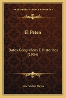 El Peten: Datos Geograficos E Historicos (1904) 1160876738 Book Cover