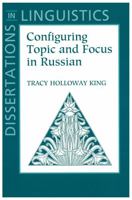 Configuring Topic and Focus in Russian (Center for the Study of Language and Information - Lecture Notes) 1881526631 Book Cover