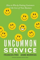 Uncommon Service: How to Win by Putting Customers at the Core of Your Business 1422133311 Book Cover
