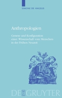 Anthropologien: Genese Und Konfiguration Einer 'wissenschaft Vom Menschen' in Der Fr�hen Neuzeit 3110656299 Book Cover