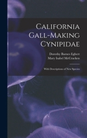 California Gall-Making Cynipidae: With Descriptions of New Species B0BPYVJ9YG Book Cover