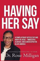 Having Her Say: A Compilation of Articles by and about Dr. Rosie---- Timekeeper, Almanac, and Scorekeeper for Black America 0998308927 Book Cover