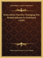 Korte Schets Van Den Voortgang Der Boekdrukkunst In Nederland (1829) 1169562280 Book Cover