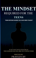 The Mindset Required for the Teens B0BX4QNRT3 Book Cover