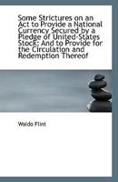 Some Strictures on an Act to Provide a National Currency Secured by a Pledge of United-States Stock 1110791321 Book Cover