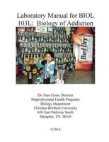 Laboratory Manual for BIOL 103: Biology of Addiction 1494471973 Book Cover