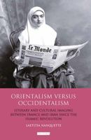 Orientalism versus Occidentalism: Literary and Cultural Imaging between France and Iran since the Islamic Revolution 1848859783 Book Cover