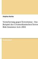 Versicherung Gegen Terrorismus - Das Beispiel Des Us-Amerikanischen Terrorism Risk Insurance Acts 2002 3638843785 Book Cover