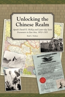 Unlocking the Chinese Realm: Apostle David O. McKay and Latter-day Saint Encounters in East Asia, 1852-1921 1589588312 Book Cover
