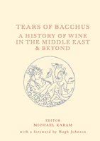 Tears of Bacchus: A History of Wine in the Middle East and Beyond 1908531835 Book Cover
