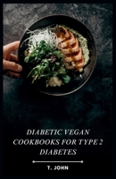 Diabetic Vegan Cookbooks for Type 2 Diabetes: 30-Day Meal Plan & Delicious Vegan Recipes B0CPTF43XC Book Cover