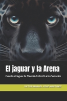 El jaguar y la Arena: Cuando el Jaguar de Tlaxcala Enfrentó a los Samuráis (Spanish Edition) B0FNX5JNRD Book Cover