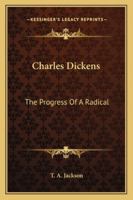 Charles Dickens: The Progress of a Radical 1163152587 Book Cover