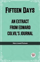 Fifteen Days An Extract From Edward Colvil'S Journal B0CWS9BSSV Book Cover